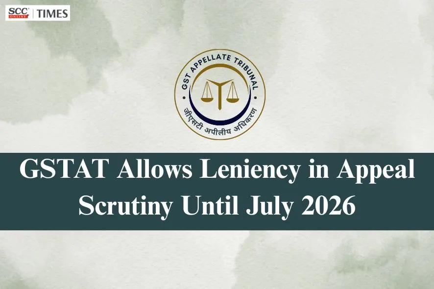 GSTAT appeal scrutiny leniency