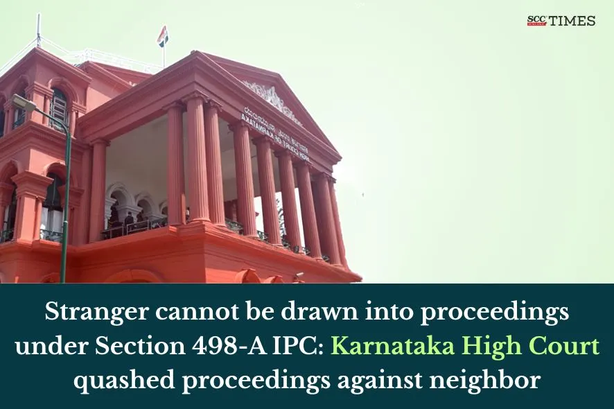 proceedings against neighbour under S. 498-A IPC