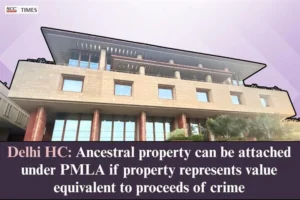 Ancestral property attachment under PMLA