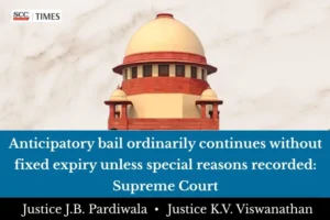 Anticipatory Bail Not Time-Bound