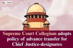 Supreme Court Collegium policy Chief Justice transfer