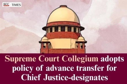 Supreme Court Collegium policy Chief Justice transfer
