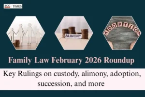 Family Law February 2026 Roundup: Key Rulings on custody, alimony, adoption, succession, and more