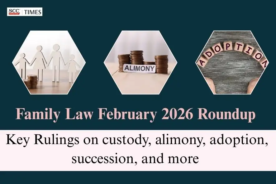 Family Law February 2026 Roundup: Key Rulings on custody, alimony, adoption, succession, and more