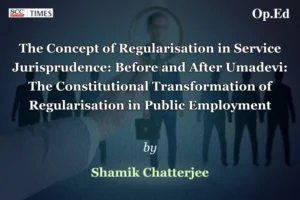 Regularisation in Service Jurisprudence Umadevi
